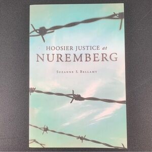 Hoosier Justice at Nuremberg by Suzanne S. Bellamy. 2010.